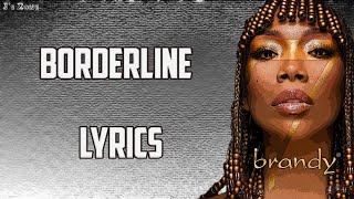 Brandy  Borderline Lyrics [upl. by Dyl137]