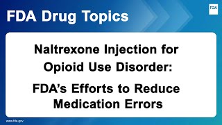 Naltrexone Injection for Opioid Use Disorder FDAs Efforts to Reduce Medication Errors [upl. by Herv]