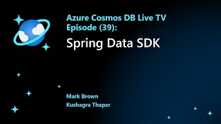 Exploring the Azure Cosmos DB Spring Data SDK  Azure Cosmos DB Live TV Episode 39 [upl. by Clerk667]