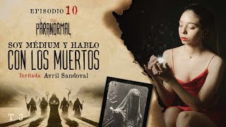 SOY MÉDIUM Y HABLO CON LOS MUERTOS Invitada Especial AVRIL SANDOVAL  T3 E10 [upl. by Jeana]