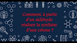 35 Comment à partir d’un aldéhyde réaliser la synthèse d’une cétone [upl. by Anasus9]