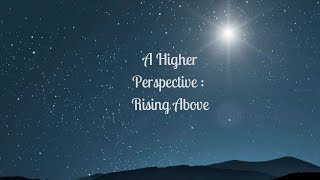 Day 2  A Higher Perspective Rising Above [upl. by Bedelia154]