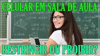 CELULAR EM SALA DE AULA RESTRINGIR OU PROIBIR [upl. by Kcorb]