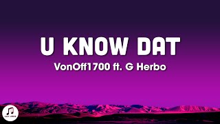 VonOff1700  U Know Dat Lyrics ft G Herbo [upl. by Eelrahc]