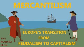 Europes Transition Out of Feudalism  A Marxist Study of Mercantilism [upl. by Luis335]