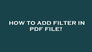 How to add filter in pdf file [upl. by Acnoib212]