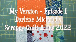 My Version Episode 1 Darlene Michauds Quilt Along 2022  Block 1 [upl. by Yate816]