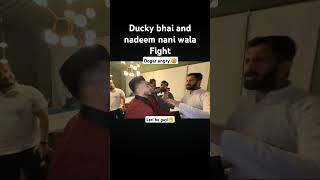 Ducky Bhai and Nadeem Nani Wala fight dogar angry 😡 lari ho gayi [upl. by Primavera]