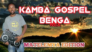 KAMBA GOSPEL BENGA MIX 2022MATELEMYA EDITIONDJFLINCHOBISEGOLUMA MUSOLO ZIPHORAHSTELLA MENGELE [upl. by Eelesor]