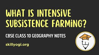 What Is Intensive Subsistence Farming Chapter 4 Agriculture Geography Class 10 CBSE [upl. by Beverle]