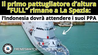 Il primo pattugliatore d’altura “FULL” rimane a La Spezia l’Indonesia dovrà attendere i suoi PPA [upl. by Eeleak]