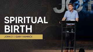 Spiritual Birth  John 3  Gary Hamrick [upl. by Aicyle]