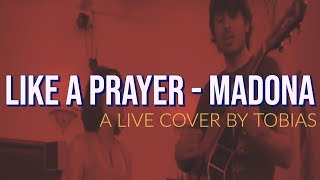 quotLike A Prayerquot  Madonna  Live Cover by TOBIAS [upl. by Xino]