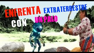 ENFRENTA EXTRATERRESTRE CON UN PALO [upl. by Trinl61]