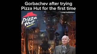 Gorbachev after trying Pizza Hut [upl. by Herzel]