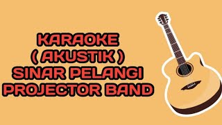 KARAOKE  SINAR PELANGI  AKUSTIK KEY LOW  PROJECTOR BAND [upl. by Laerol533]