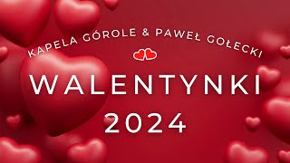 WALENTYNKI 2024  KAPELA GÓROLE amp PAWEŁ GOŁECKI [upl. by Nickie]