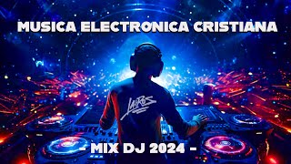 Música Electrónica Cristiana 2024 Mix 🎶 LO MAS NUEVO 2024 🎶 La Mejor Música  Dj MIX  30 MINUTOS [upl. by Marabelle541]