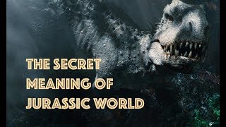 The Secret Meaning of Jurassic World [upl. by Germann491]