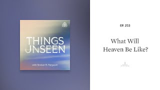 What Will Heaven Be Like Things Unseen with Sinclair B Fergusonvv [upl. by Beberg]