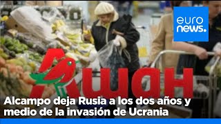 Supermercados Alcampo deja Rusia a los dos años y medio de la invasión de Ucrania [upl. by Azilanna]