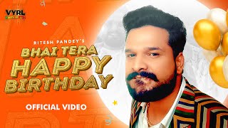 Ritesh Pandey  भाई तेरा हैपी बर्थडे Video Vinay V Zahid A Deepesh G  Bhai Tera Happy Birthday [upl. by Cyrano]