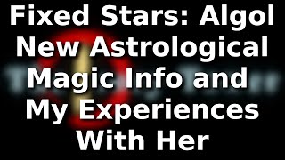 Fixed Stars Algol  New Astrological Magic Info and My Experiences With Her [upl. by Samled116]