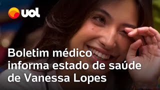 BBB 24 Boletim médico informa estado de saúde de Vanessa Lopes após desistência do programa [upl. by Barbee]