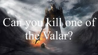 Can you kill one of the Valar [upl. by Remled]