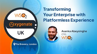 Transforming Your Enterprise with Platformless Experience  WSO2 Oxygenate UK 2024 [upl. by Dymphia]