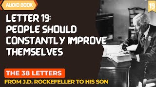 The38 Letters from JD Rockefeller to his son Letter 19People should constantly improve themselves [upl. by Ggerk435]