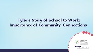 Tylers Story of School to Work  Importance of Community Connections [upl. by Pen340]