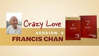 Crazy Love Session 6  Francis Chan  Christian Book Bible Study [upl. by Galvin]