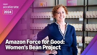 Amazon Accelerate 2024  Force for Good Awards Womens Bean Project [upl. by Cyndi]