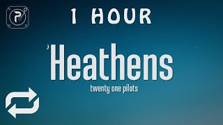 1 HOUR 🕐  twenty one pilots  Heathens Lyrics [upl. by Harret]