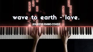 love  Wave To Earth Piano Cover  Sheets [upl. by Ponton960]