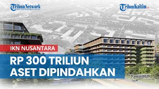 IKN Nusantara Mulai Dibangun Rp 300 Triliun Aset di Jakarta Dipindahtangankan [upl. by Marka845]