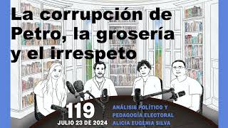 119  La corrupción de Petro la grosería y el irrespeto [upl. by Nelon]