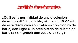 Gravimetría  32 Calcular la Normalidad de Ácido Sulfúrico H2S04 [upl. by Levitan219]