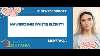 1 Sobota stycznia 2024 Medytacja na Pierwszą Sobotę Miesiąca Nawiedzenie Św Elżbiety [upl. by Etteniotna445]