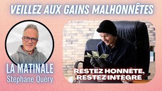 Veillez à lintégrité  évitez les gains malhonnêtes  Avec Stéphane Quéry [upl. by Hannaj]