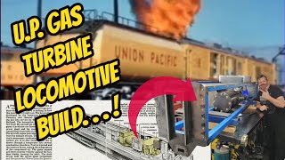 Building a Union Pacific  Gas turbine Locomotive [upl. by Direj750]