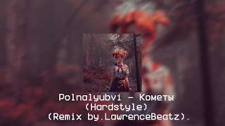 Polnalyubvi  Кометы Hardstyle Remix byLawrenceBeatz [upl. by Rehsa56]