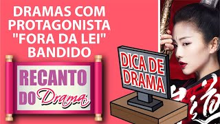 DICA DE DRAMA DRAMAS COM PROTAGONISTA quotFORA DA LEIquot BANDIDO  CORTE LIVE RecantoDoDrama82 [upl. by Yllop]