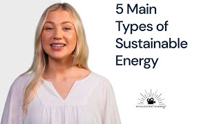 5 Main Types of Sustainable Energy [upl. by Pratt]