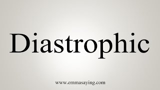 How To Say Diastrophic [upl. by Nashoma]