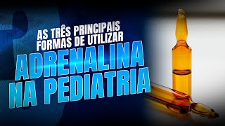 As três principais formas de utilizar adrenalina na pediatria  Dr Caique Acácio [upl. by Fiorenze]