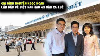 ✈️MC Nguyễn Ngọc Ngạn đưa gia đình trở VN sau 45 năm xa cách [upl. by Krucik]