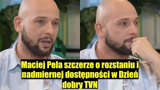 Maciej Pela w Dzień dobry TVN Szczere wyznania o rozstaniu i nadmiernej dostępności [upl. by Alwitt]