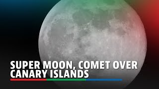 WATCH Super moon Comet of the century over Canary Islands  ABSCBN News [upl. by Llenrac]